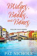 Bridges, Books, and Bones (Willow Falls #4) by Pat Nichols