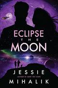 Eclipse the Moon (Starlight's Shadow #2) by Jessie Mihalik