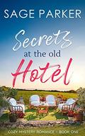 Secrets at the Old Hotel (Cozy Mystery Romance #1) by Sage Parker