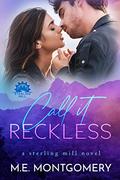 Call it Reckless (Sterling Mill #2) by M.E. Montgomery