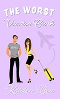 The Worst Vacation Crush (Love at First Laugh Romantic Comedy #1) by Kristen Iten