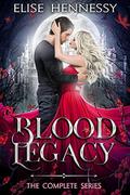 Blood Legacy  (The Complete Series) by Elise Hennessy