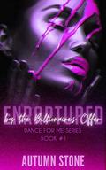 Enraptured by the Billionaire's Offer: The Forbidden Dance Series Book #1 by Autumn Stone