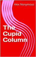 The Cupid Column by Alex Nonymous
