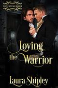 Loving The Warrior (To Love A Wicked Warrior #5) by Laura Shipley