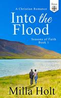 Into the Flood (Seasons of Faith #1) by Milla Holt