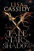 A Tale of Stars and Shadow (A Tale of Stars and Shadow #1) by Lisa Cassidy