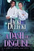 A Dash of Disguise (A Lady's School for Spies #1) by Jacki Delecki
