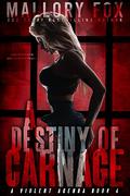 A Destiny of Carnage (A Violent Agenda #4) by Mallory Fox