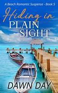Hiding In Plain Sight 3 by Dawn Day (Martinique Island #5) by Dawn Day