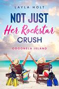 Not Just Her Rockstar Crush: Coconela Island Book Two by Layla Holt