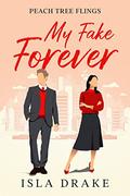My Fake Forever (Peach Tree Flings #1) by Isla Drake