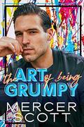The Art of Being Grumpy by Mercer Scott