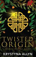 Twisted Origin (Infinite Destiny #1) by Krystyna Allyn