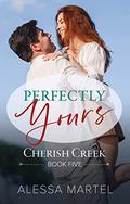 Perfectly Yours (Cherish Creek #5) by Alessa Martel