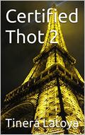 Certified Thot 2: Thottin On A Whole New Level by Tinera Latoya