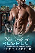 The Cost of Respect (K-9 Protection Romance #7) by Lexy Parker