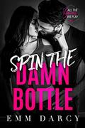 Spin The Damn Bottle by Emm Darcy, May Sage