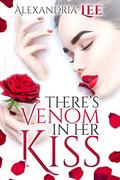 There's Venom in Her Kiss (Perfect Poison #1) by Alexandria Lee