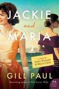 Jackie and Maria: A Novel of Jackie Kennedy & Maria Callas by Gill Paul