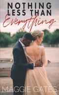 Nothing Less Than Everything by Maggie Gates