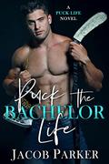 Puck the Bachelor Life: A Puck Life Novel by Jacob Parker