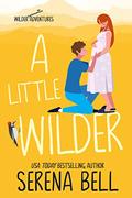 A Little Wilder by Serena Bell