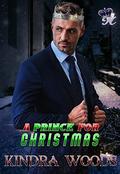 A Prince for Christmas: Holiday Royal Romance: Fairy Tale Romance; Unexpected Baby Romance by Kindra Woods