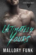 Ultimately Yours (Vicious Snakes MC #8) by Mallory Funk