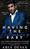 Having the Billionaire's Baby: A Savage CEO Novella (Sin City Billionaires #3) by Aria Devan