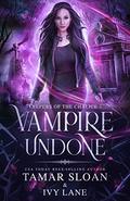 Vampire Undone: A New Adult Paranormal Romance (Keepers of the Chalice #3) by Tamar Sloan