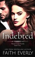Indebted: A Dark Mafia Romance (The Bruno Crime Family #2) by Faith Everly