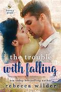 The Trouble With Falling (Honey Peak #1) by Rebecca Wilder