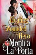 Healing My Wounded Hero: A Regency Novel (Lords and Ladies of London #6) by Monica La Porta