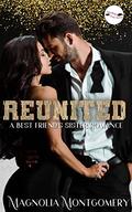 Reunited: A Best Friend's Sister Romance  (Part One: The Mending Fate Series) by Magnolia Montgomery