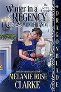 Winter in a Regency Wonderland: A Regency Historical Romance Holiday Novella  (The Secret Crusaders) by Melanie Rose Clarke