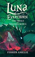 Luna Everthorn, The Trials at Winter Crown by Fisher Amelie