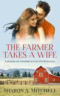 The Farmer Takes a Wife (Farmers of Goodrich County #1) by Sharon A. Mitchell