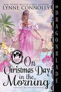 On Christmas Day in the Morning: A Regency Historical Romance Holiday Novella  (The Brazen Burrells) by Lynne Connolly