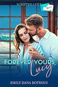 Forever Yours, Lucy (Scripted Love #2) by Emily Dana Botrous