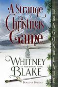 A Strange Christmas Game: A Regency Historical Romance Holiday Novella  (Dukes of Destiny) by Whitney Blake