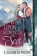 To Wish Upon a Midwinter Scot: A Scottish Romance Holiday Novella by E. Elizabeth Watson