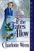 If the Fates Allow: A Regency Historical Holiday Novella by Charlotte Wren
