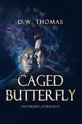 Caged Butterfly: Disturbing Darkness by D.W. Thomas