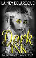 Dark Ink (Dark Things #2) by Lainey Delaroque