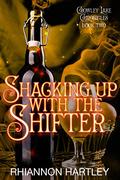 Shacking Up With The Shifter (Crowley Lake Chronicles #2) by Rhiannon Hartley