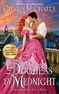 A Duchess by Midnight (Awakened by a Kiss #3) by Charis Michaels