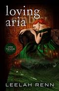 Loving Aria (Vox Tenor #2) by Leelah Renn