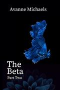 The Beta: Part Two by Avanne Michaels