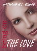 Bring On The Love by Nathalie M.L. Römer